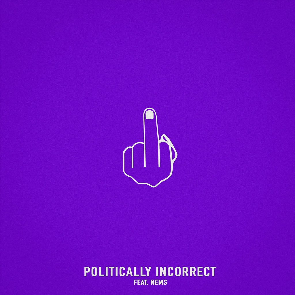 Single: Politically Incorrect (feat. Nems)