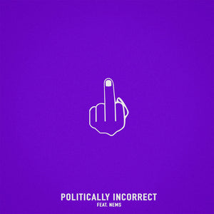 Single: Politically Incorrect (feat. Nems)