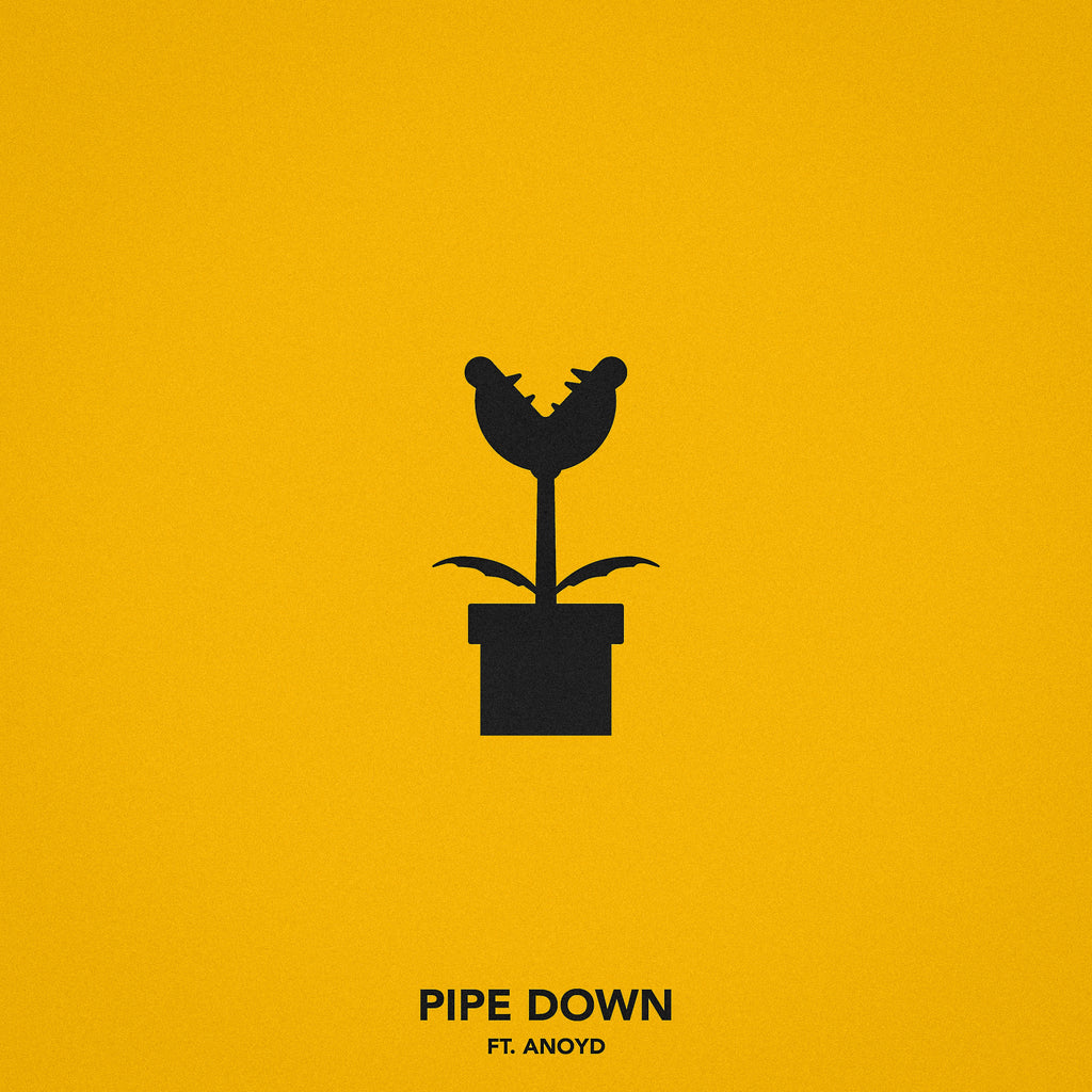 Single: Pipe Down (feat. Anoyd)